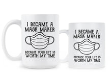 I Became A Mask Maker Coffee Mug Because Your Life Is Worth My Time