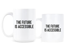 The Future is Accessible Mug Equity Mug Equality Coffee Cup