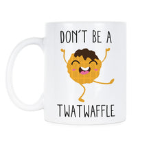 Dont Be A Twatwaffle Coffee Mug Funny Mugs Twatwaffle Don't Be A Twatwaffle Mug