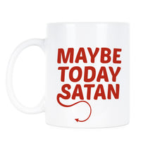 Maybe Today Satan Mug Maybe Today Coffee Cup