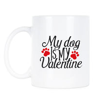 My Dog is My Valentine Coffee Mug Dog Valentine's Day Mug