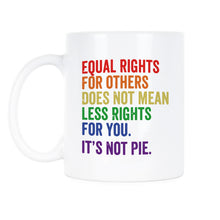 Equal Rights for Others Does Not Mean Mug Equal Rights for Others Does Not Mean Less Rights For You Its Not Pie Cup
