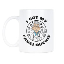 Fauci Ouchie Mug I Got My Fauci Ouchi Coffee Cup Dr Fauci Mugs