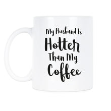 My Husband Is Hotter Than My Coffee Mug Funny Coffee Mugs for Wife