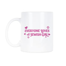 Everyone Loves a Jewish Girl Mug Funny Jewish Mugs