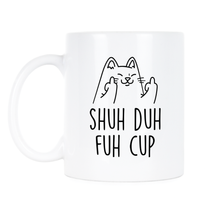 Shuh Duh Fuh Cup Mug Shuh Duh Fuh Cup Rude Cat Funny Ceramic Coffee Mug Cat Giving the Finger Gift