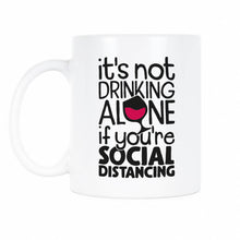 Funny Social Distancing Mug Its Not Drinking Alone If You Are Social Distancing