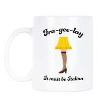 Fra Gee Lay Mug It Must Be Italian Leg Lamp Coffee Mug Cup