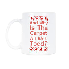 Why Is The Carpet All Wet Todd Cup Christmas Vacation Coffee Mug