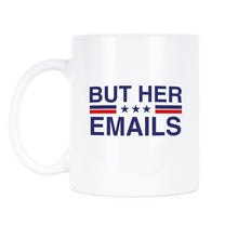 But Her Emails Coffee Mug Hillary Clinton Cup