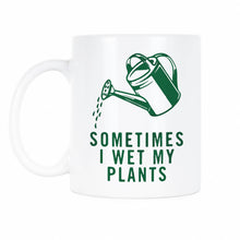 I Wet My Plants Mug Sometimes I Wet My Plants Coffee Mug