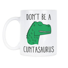 Dont Be A Cuntasaurus Coffee Mug Cuntasaurus Funny Mugs Coffee Mugs Funny Cuntasaurus