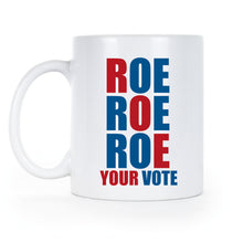 Roe Roe Roe Your Vote Mug