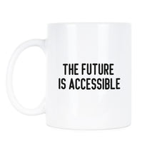 The Future is Accessible Mug Equity Mug Equality Coffee Cup