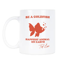 Be A Goldfish Mug Ted Lasso Be A Goldfish Happiest Animal on Earth Coffee Cup