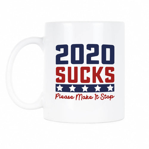 2020 Sucks Mug 2020 Make it Stop Coffee Cup