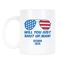 Will You Shut Up Man Byedon Mug Joe Biden Coffee Mug