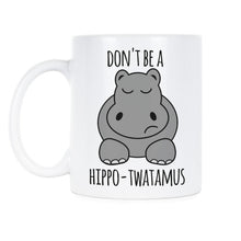 Hippotwatamus Mug Dont be a Hippo Twatamus Mug