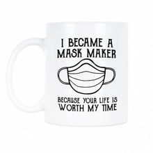 I Became A Mask Maker Coffee Mug Because Your Life Is Worth My Time
