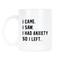 I Came I Saw I Had Anxiety So I Left Mug Funny Anxiety Mugs