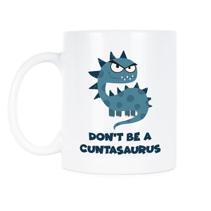 Cuntasaurus Funny Mugs Dont Be A Cuntasaurus Coffee Mug Coffee Mugs Funny Cuntasaurus