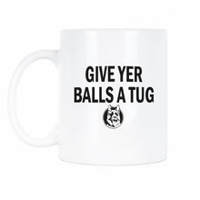 Give Yer Balls a Tug Mug Give Your Balls a Tug Mug