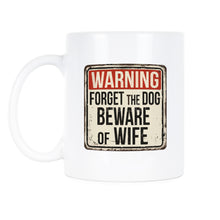 Forget the Dog Beware of Wife Mug Beware of Wife Coffee Mug Funny Wife Mug
