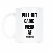 Pull Out Game Weak AF Mug Pull Out Game Weak AF Fatherhood