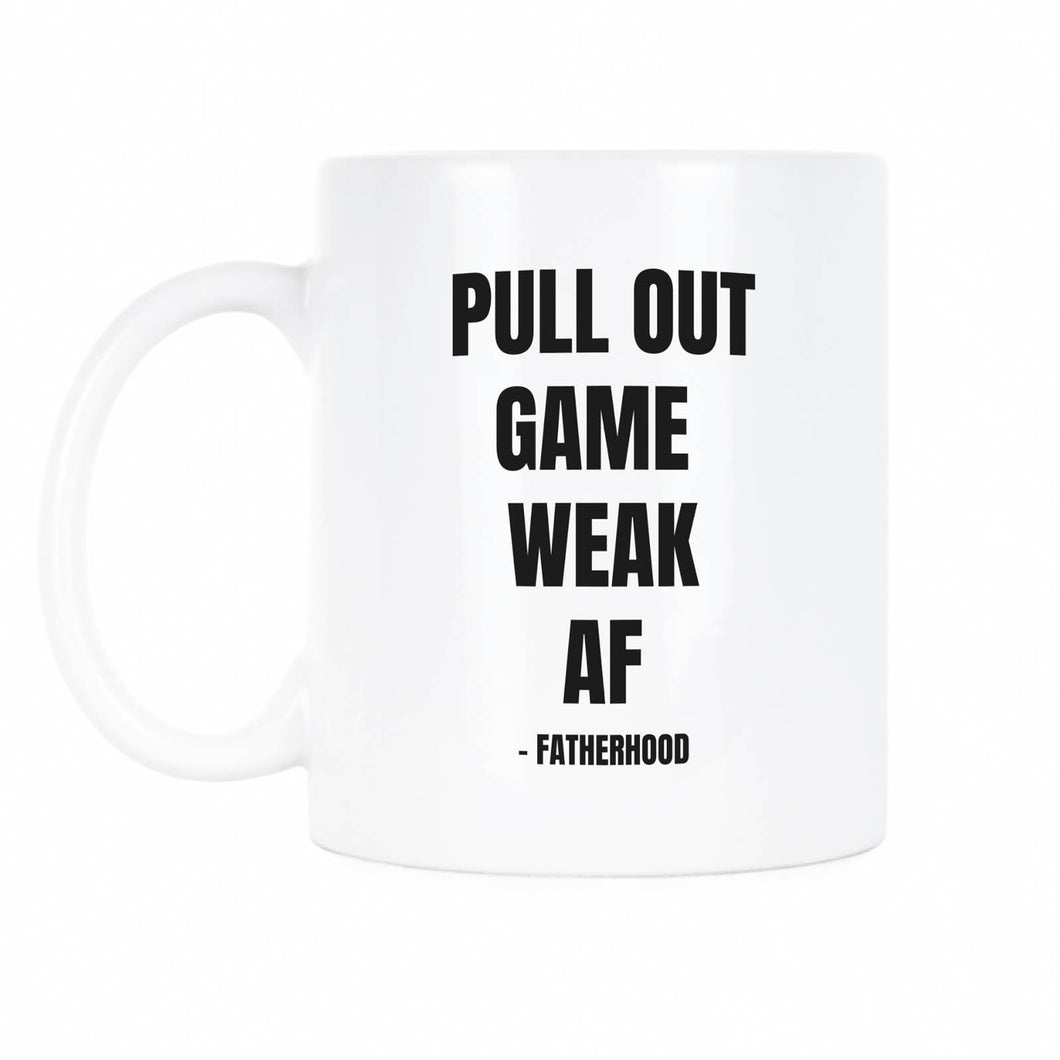 Pull Out Game Weak AF Mug Pull Out Game Weak AF Fatherhood