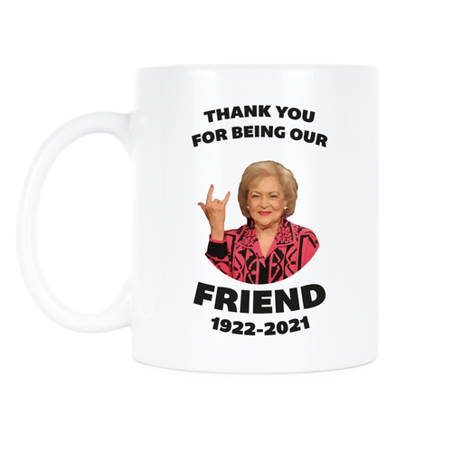 Betty White Coffee Mug Thank You For Being Our Friend Cup