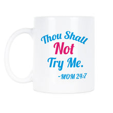 Thou Shall Not Try Me Mug Thou Shall Not Try Me Mom 24 7 Cup Coffee Mug