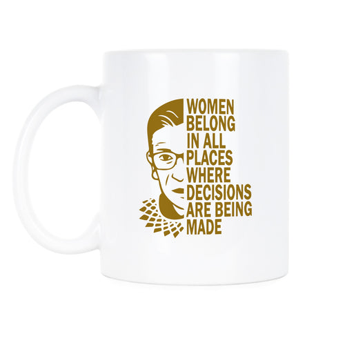 RBG Quote Mug Women Belong in All Places Where Decisions are Made Ruth Bader Ginsburg Quotes Coffee Cup