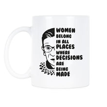 Women Belong in all Places Where Decisions are Being Made Mug Ruth Bader Ginsburg Coffee Cup RBG Quote Mug