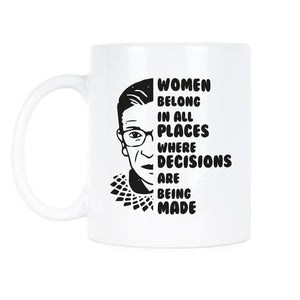 Women Belong in all Places Where Decisions are Being Made Mug Ruth Bader Ginsburg Coffee Cup RBG Quote Mug