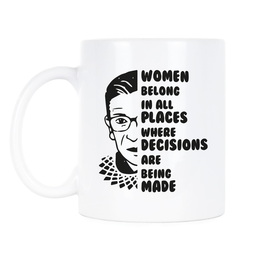 Women Belong in all Places Where Decisions are Being Made Mug Ruth Bader Ginsburg Coffee Cup RBG Quote Mug