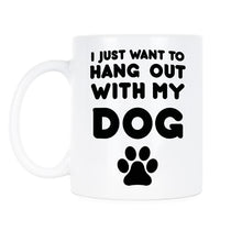 Dog Lover Coffee Mug I Just Want To Hang With My Dog Mug