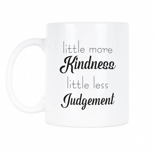 A Little More Kindness a Little Less Judgement Mug Less Judgement More Kindness Coffee Mug Be Kind Cup