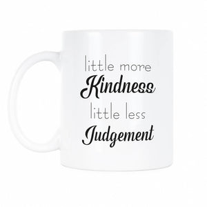 A Little More Kindness a Little Less Judgement Mug Less Judgement More Kindness Coffee Mug Be Kind Cup