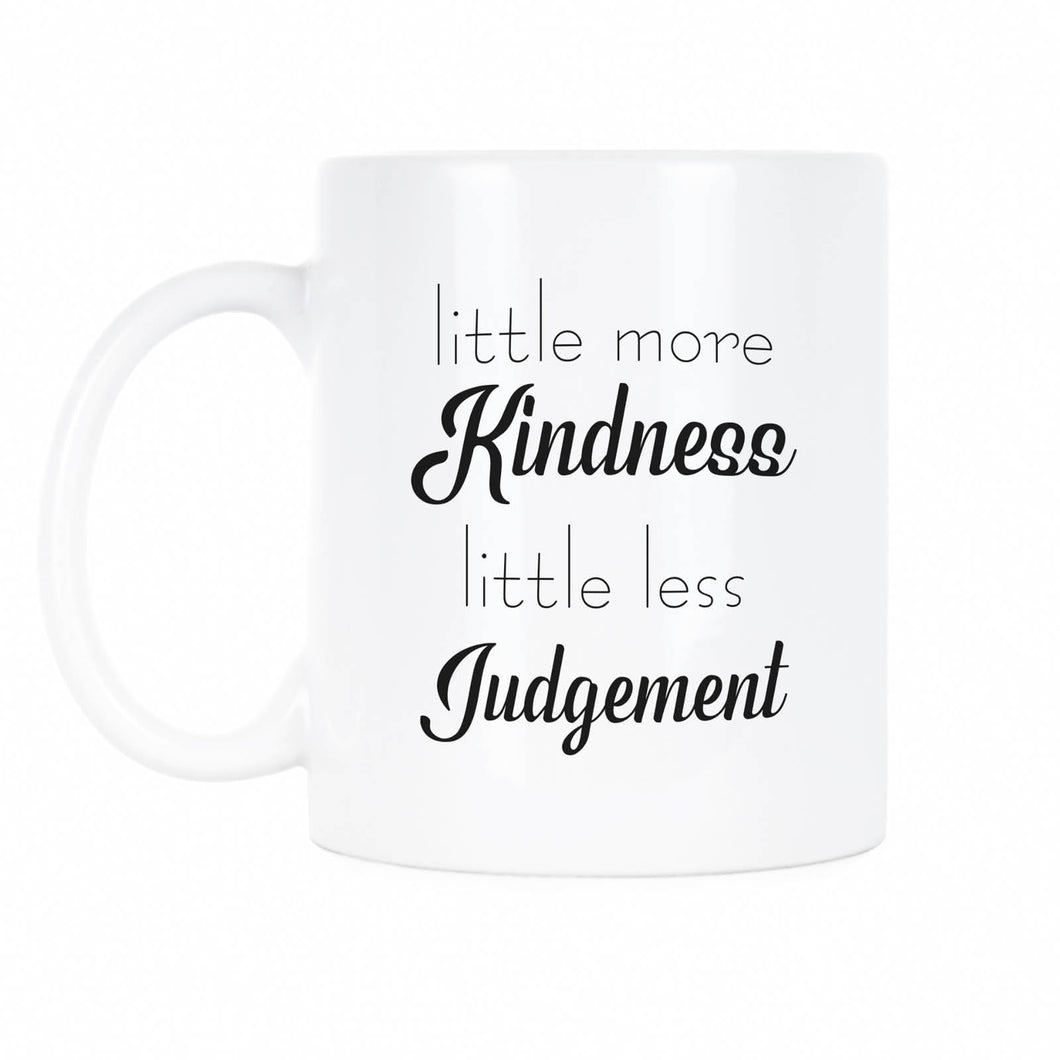 A Little More Kindness a Little Less Judgement Mug Less Judgement More Kindness Coffee Mug Be Kind Cup