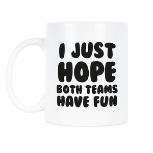 I Just Hope Both Teams Have Fun Mug Funny Sports Mug