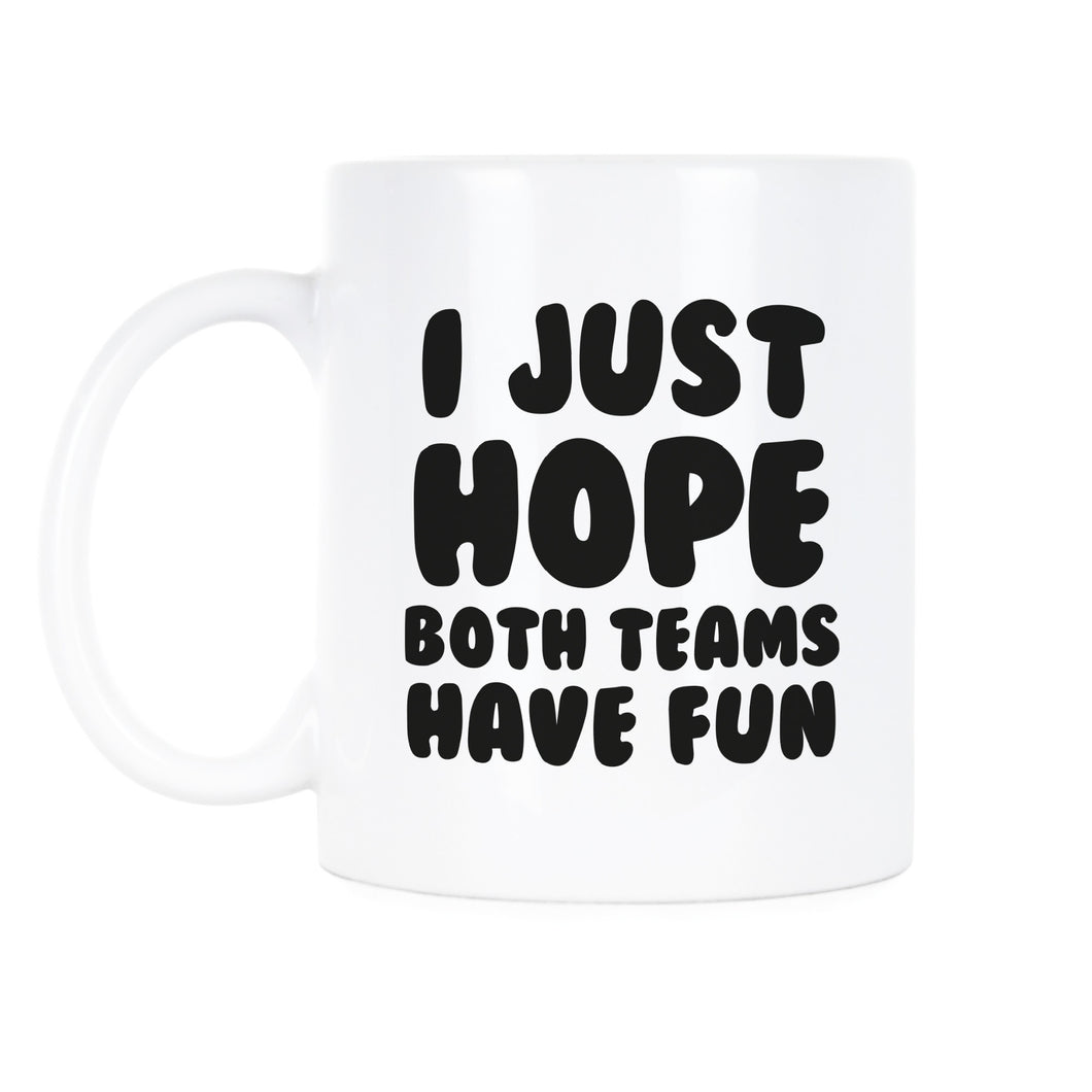 I Just Hope Both Teams Have Fun Mug Funny Sports Mug