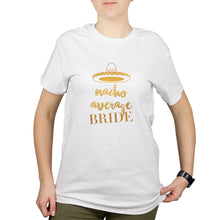 Nacho Average Bride Tshirt Bachelorette Party Funny Bride Shirts for Women