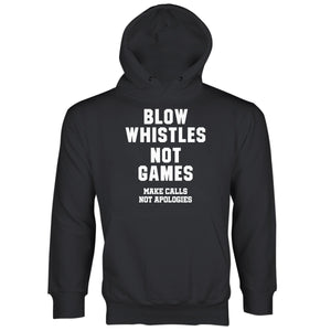 Blow Whistles Not Games Hoodie Make Calls Not Apologies