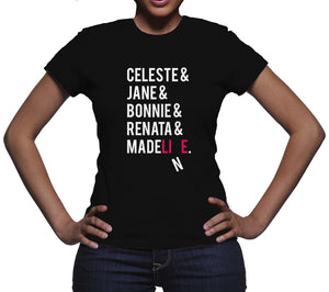 Celeste and Jane and Bonnie Shirt Renata and Madeline Tshirt