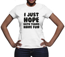 I Just Hope Both Teams Have Fun T Shirt