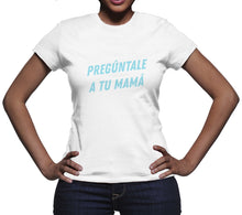 Preguntale A Tu Mama Tshirt Ask Your Mother T Shirt