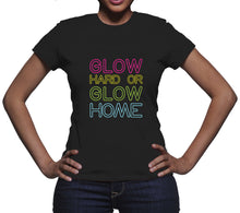 Glow Hard or Glow Home Shirt I Dont Sweat I Glow