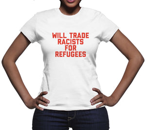 Will Trade Racists for Refugees Shirt Pro Refugee Shirt Deport the Racists Shirt