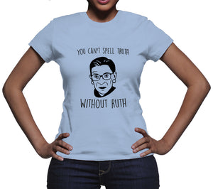 You Can't Spell Truth Without Ruth Tshirt Notorious RBG Tshirt Ruth Bader Shirt