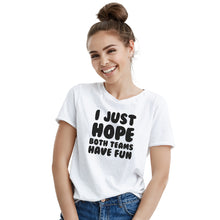 I Just Hope Both Teams Have Fun T Shirt